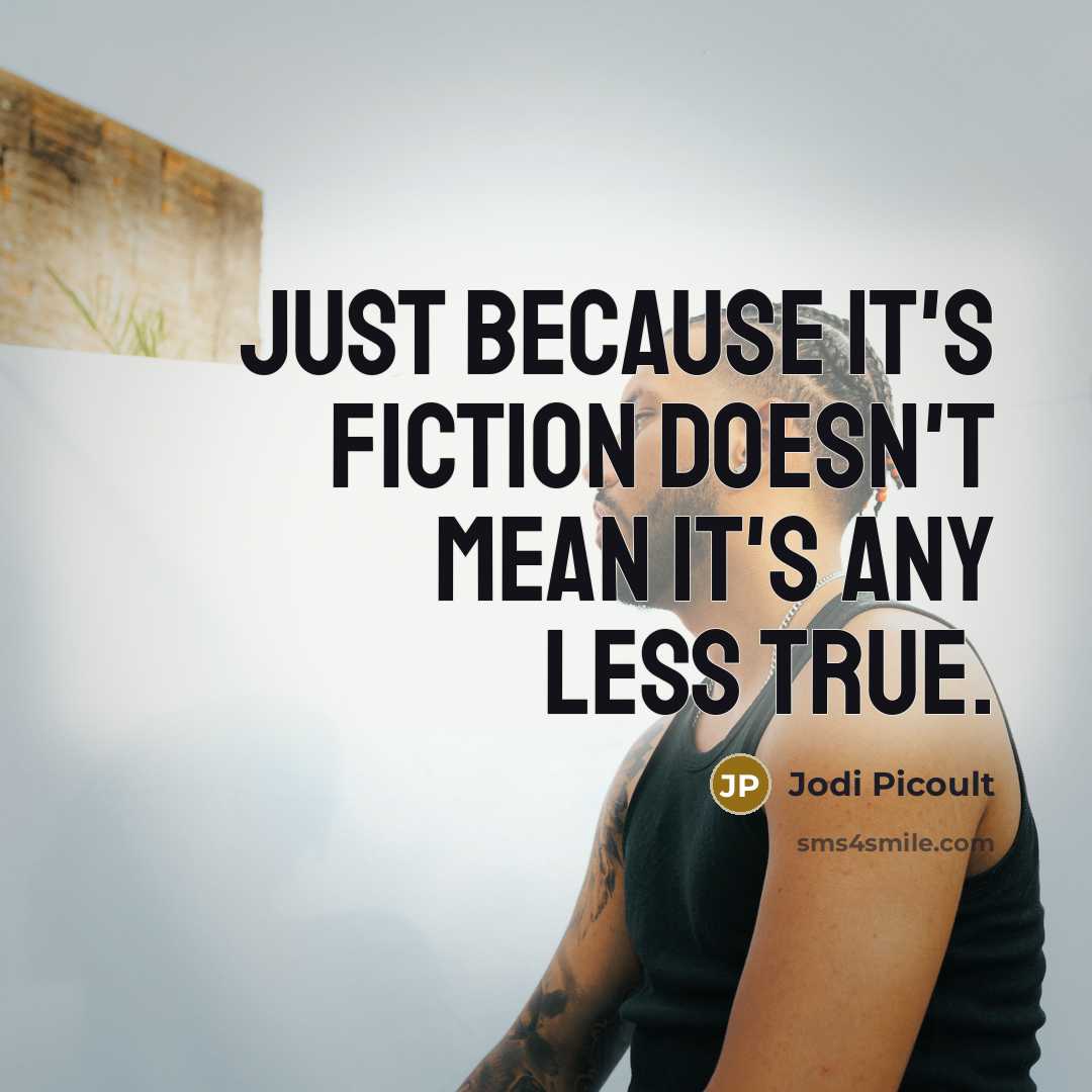 “Just because it's fiction doesn't mean it's any less true.…” quote by Jodi Picoult