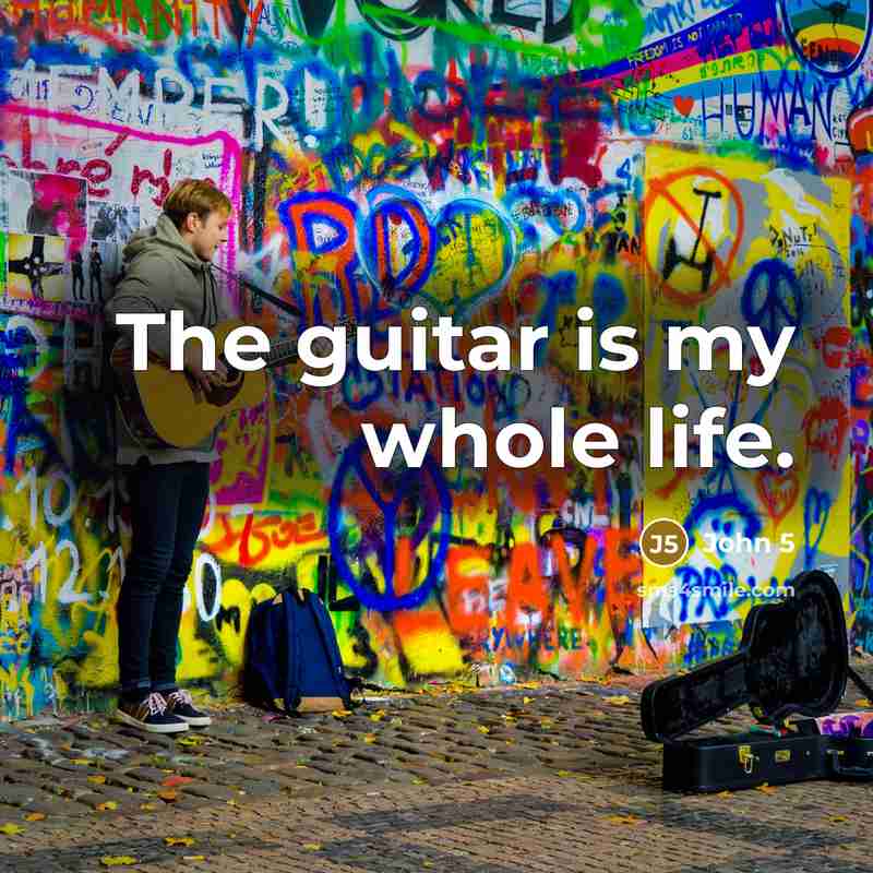 “The guitar is my whole life.…” quote by John 5