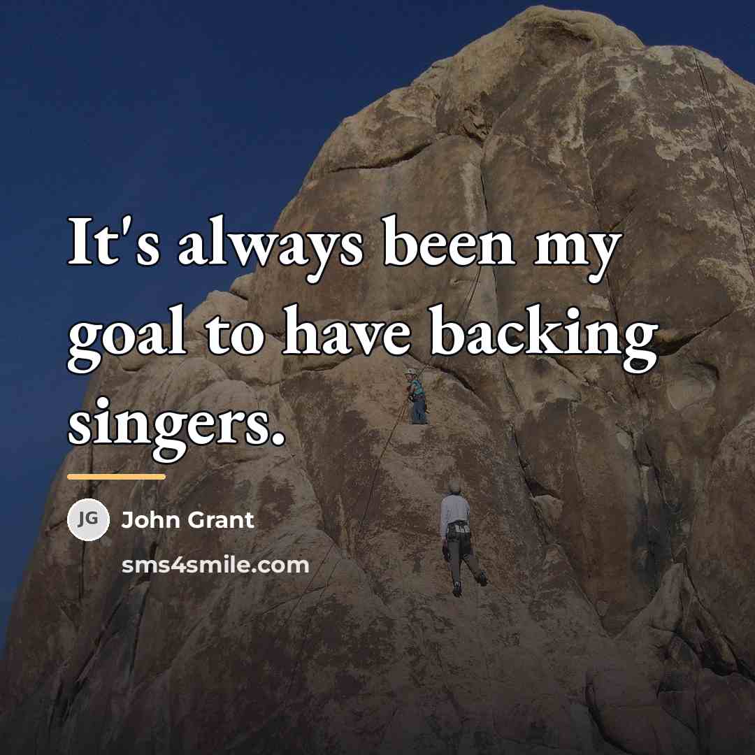 “It's always been my goal to have backing singers.…” quote by John Grant
