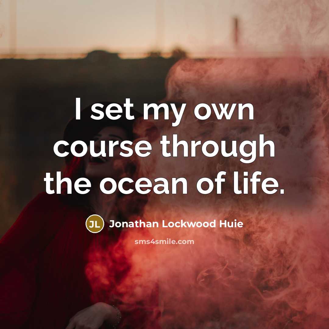 “I set my own course through the ocean of life.…” quote by Jonathan Lockwood Huie