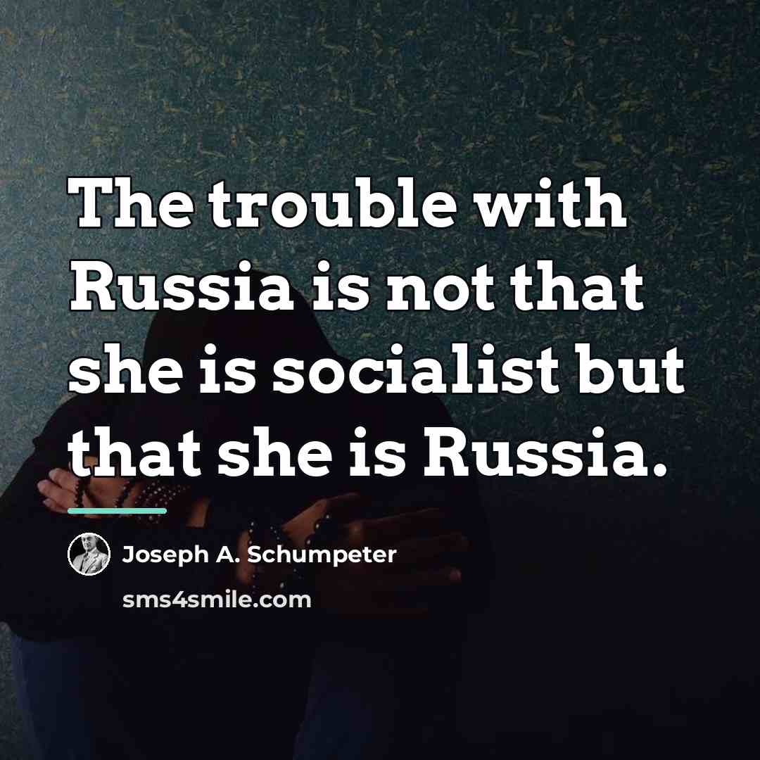 “The trouble with Russia is not that she is socialist…” quote by Joseph A. Schumpeter