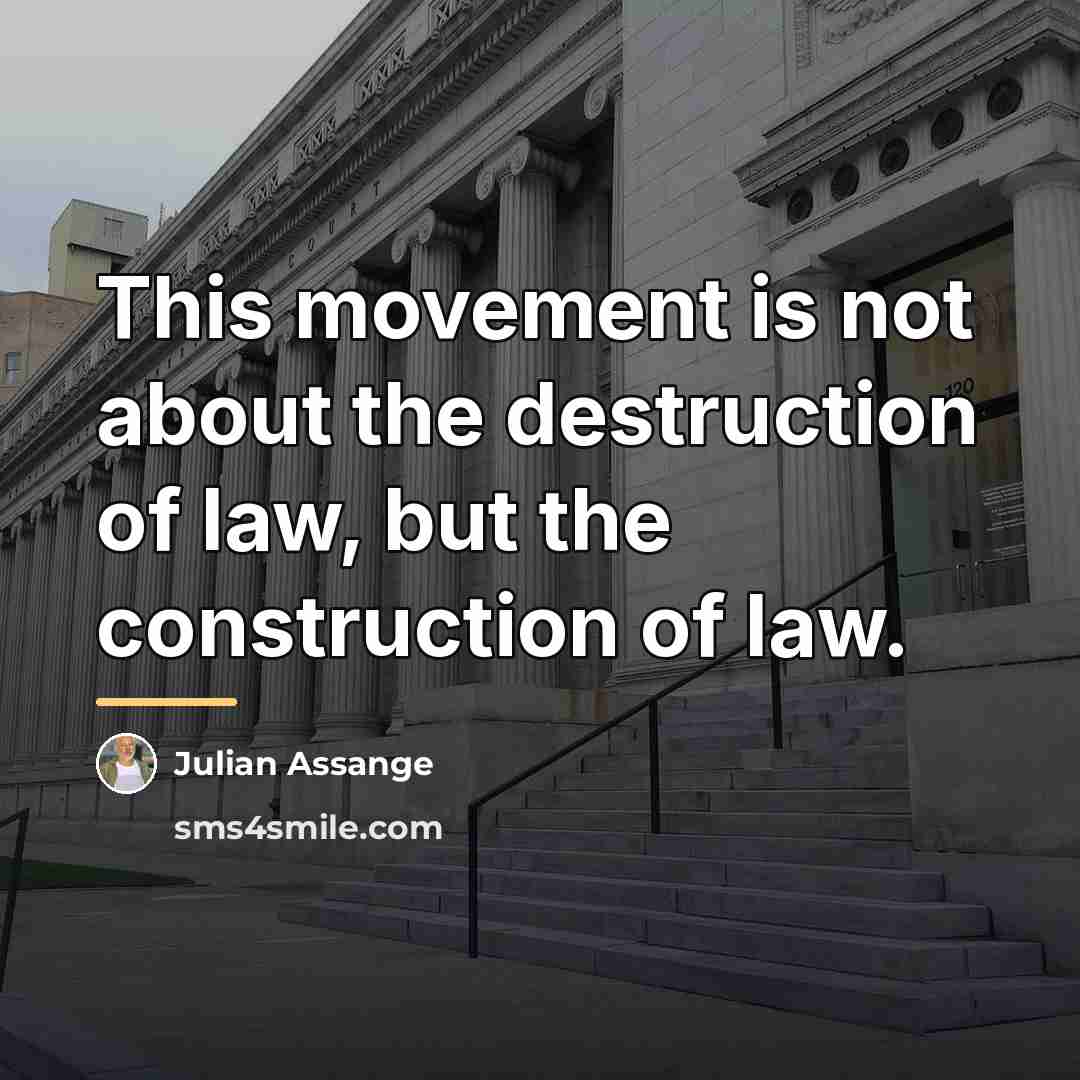 “This movement is not about the destruction of law, but…” quote by Julian Assange