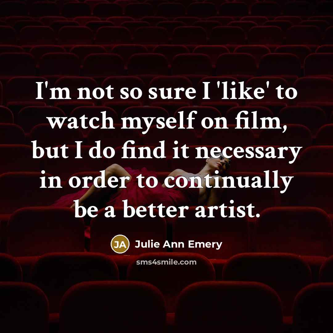 “I'm not so sure I 'like' to watch myself on…” quote by Julie Ann Emery