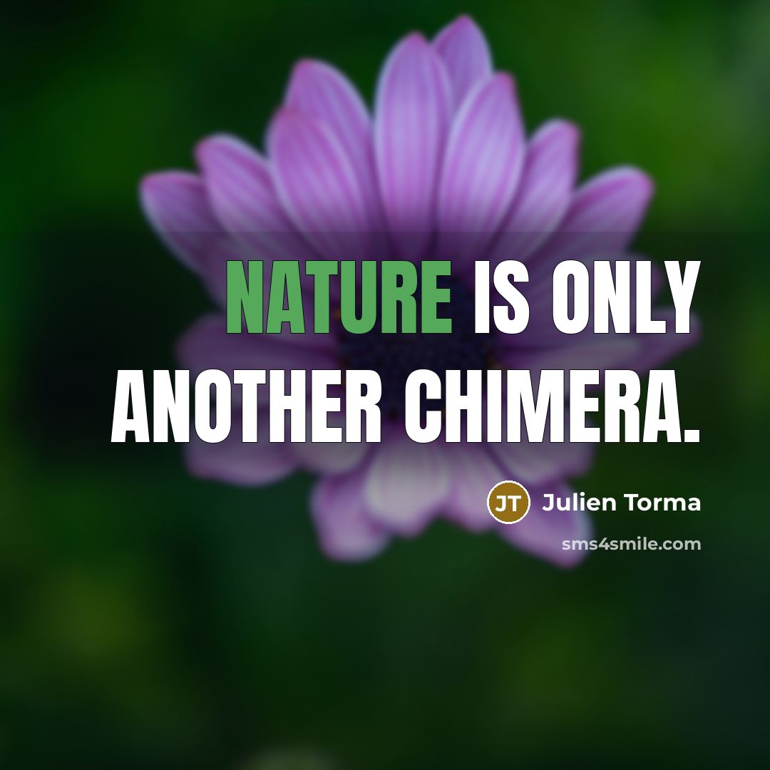 “Nature is only another chimera.…” quote by Julien Torma