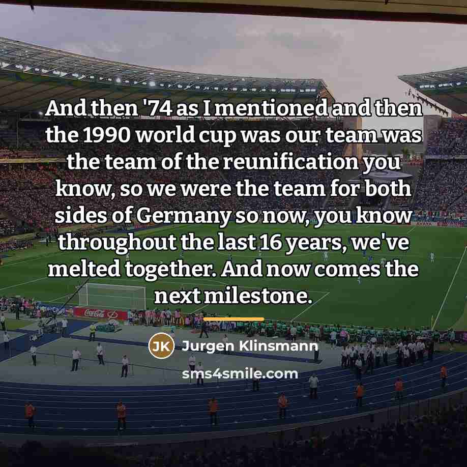 “And then '74 as I mentioned and then the 1990…” quote by Jurgen Klinsmann