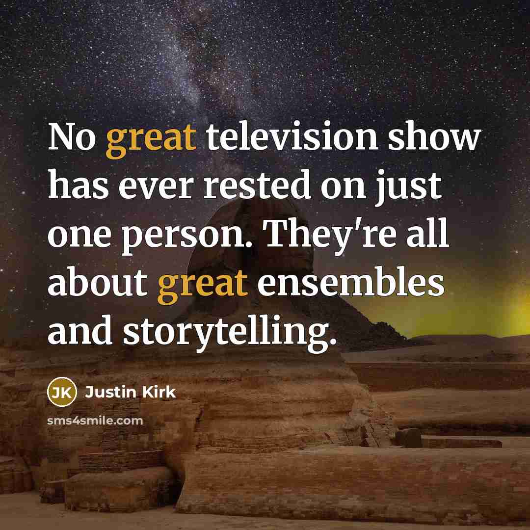 “No great television show has ever rested on just one…” quote by Justin Kirk