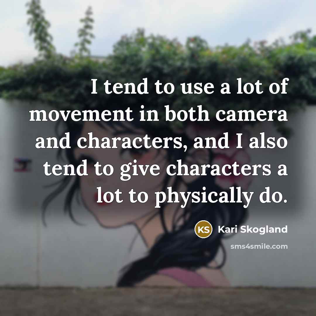 “I tend to use a lot of movement in both…” quote by Kari Skogland