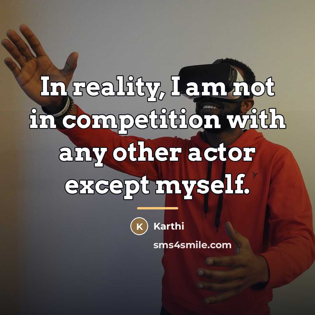 “In reality, I am not in competition with any other…” quote by Karthi