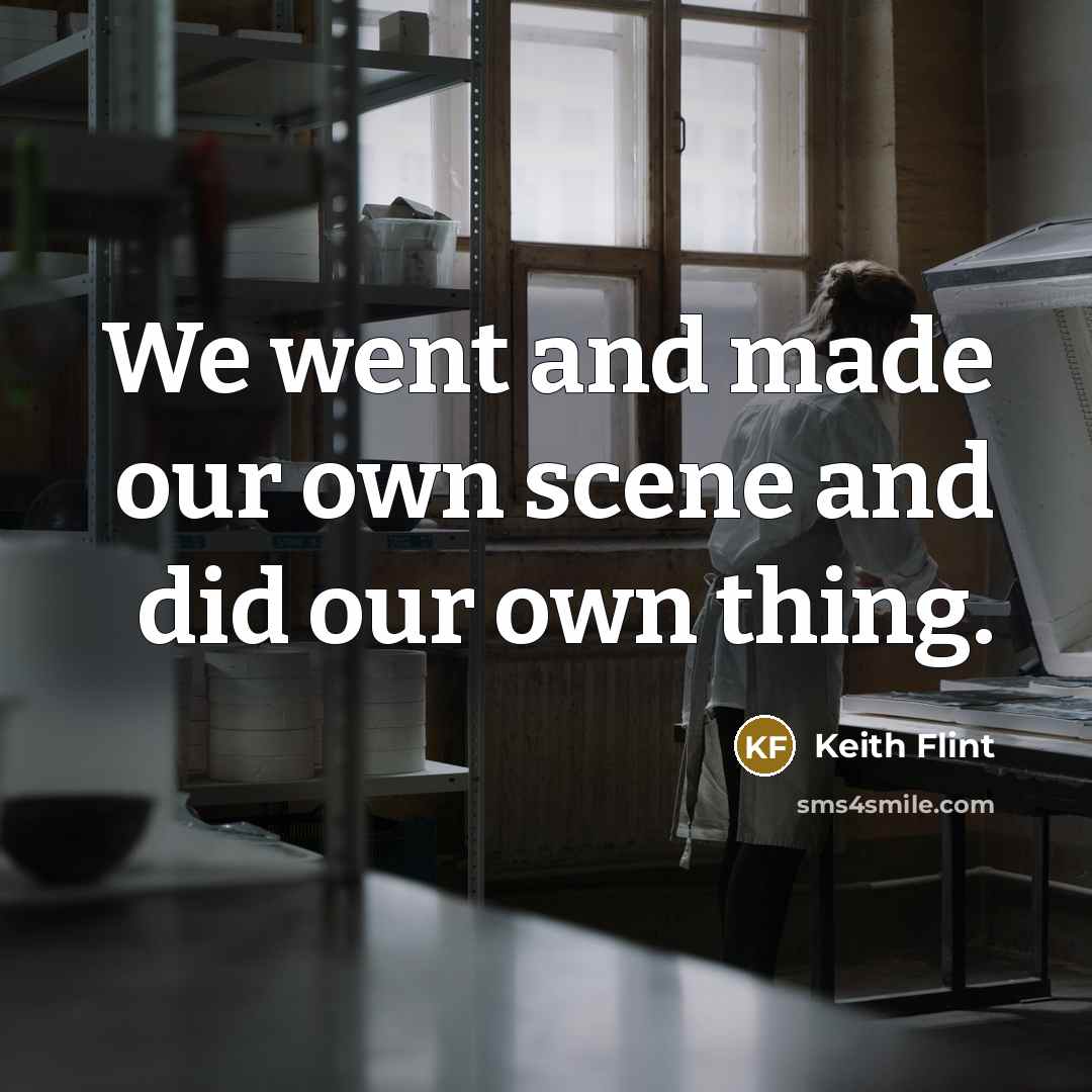 “We went and made our own scene and did our…” quote by Keith Flint