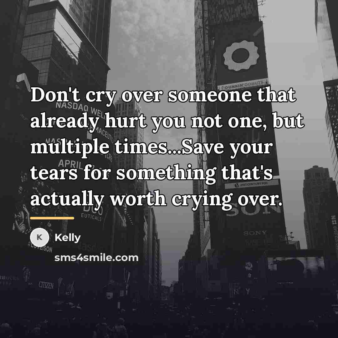 “Don't cry over someone that already hurt you not one,…” quote by Kelly