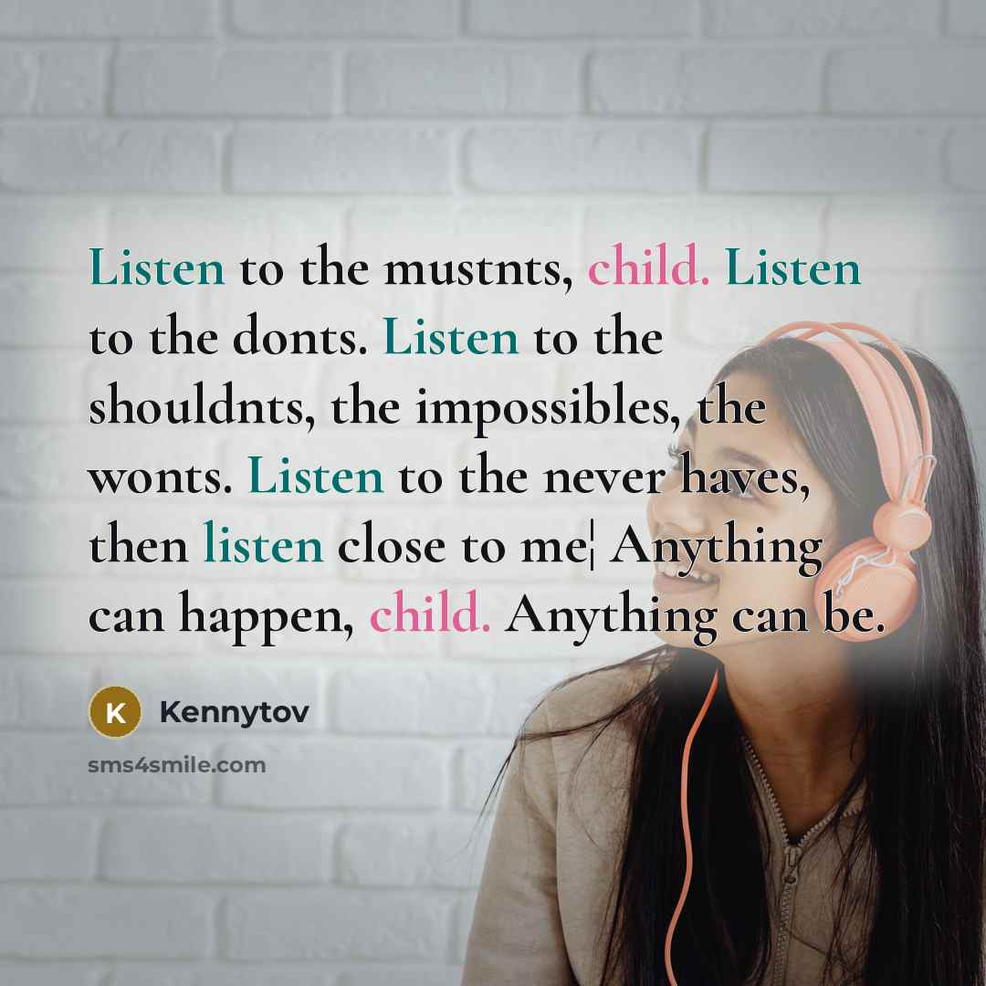 “Listen to the mustnts, child. Listen to the donts. Listen…” quote by Kennytov