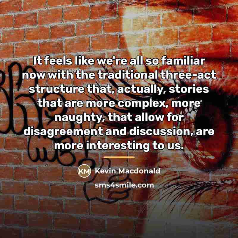 “It feels like we're all so familiar now with the…” quote by Kevin Macdonald