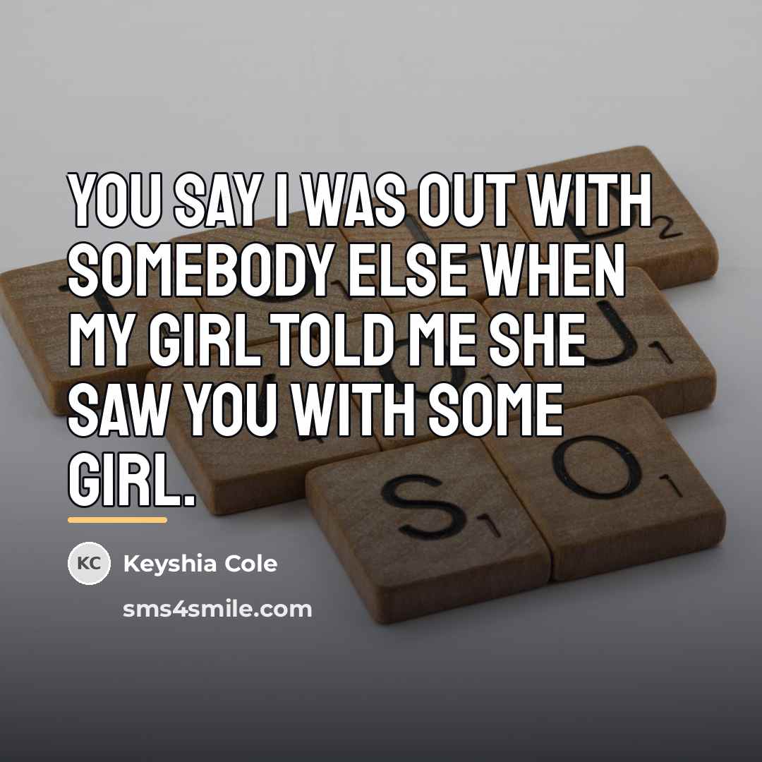 “You say I was out with somebody else when my…” quote by Keyshia Cole