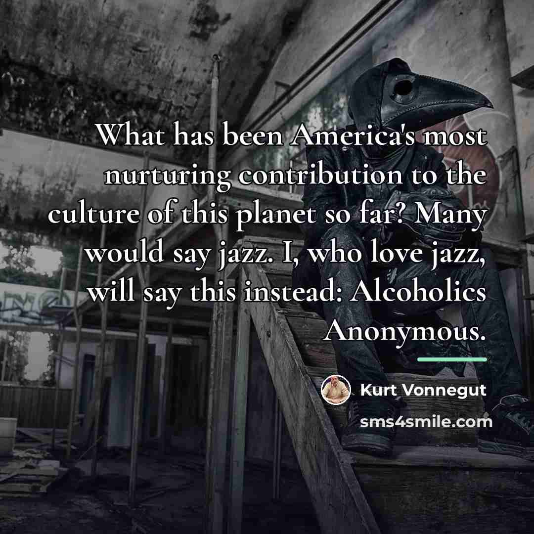 “What has been America's most nurturing contribution to the culture…” quote by Kurt Vonnegut