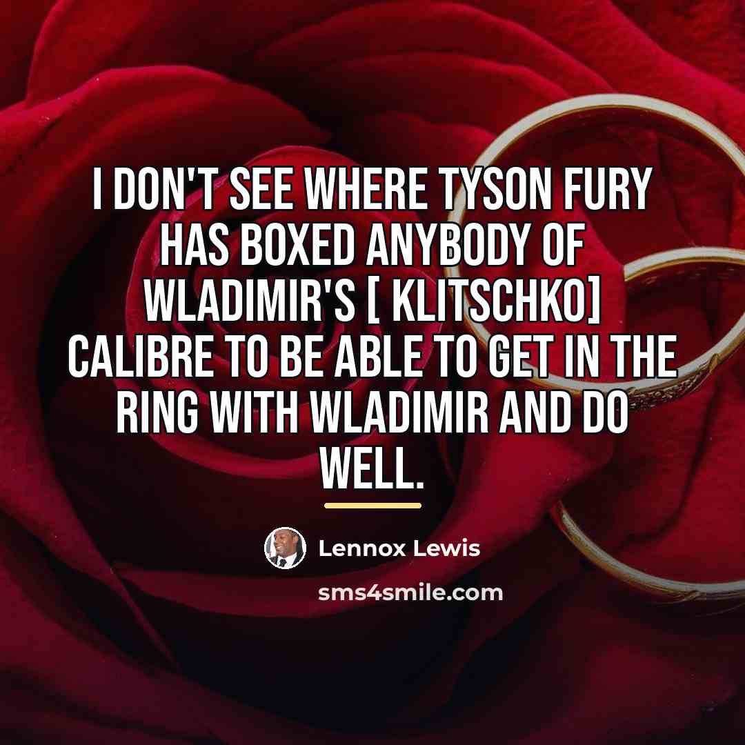 “I don't see where Tyson Fury has boxed anybody of…” quote by Lennox Lewis
