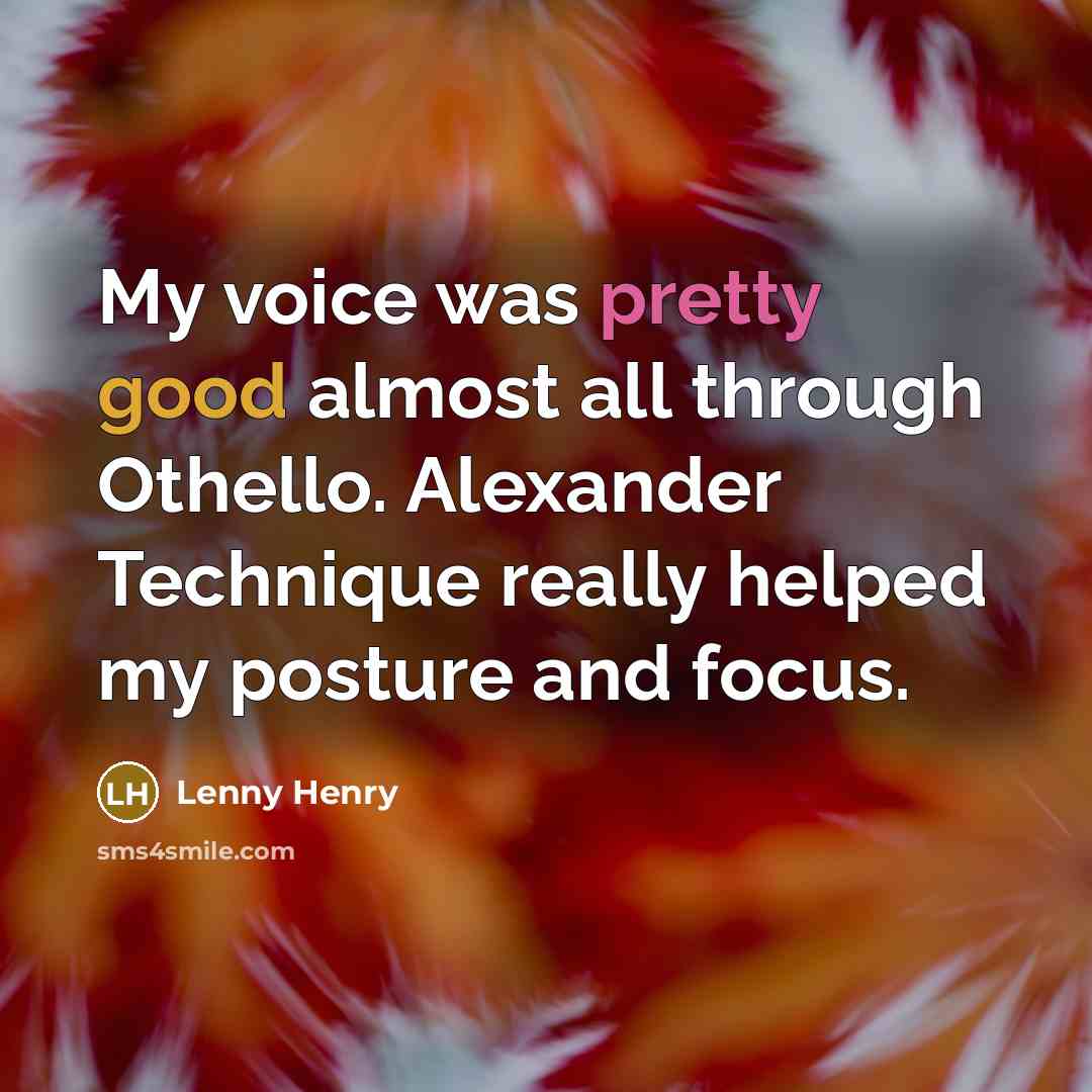 “My voice was pretty good almost all through Othello. Alexander…” quote by Lenny Henry