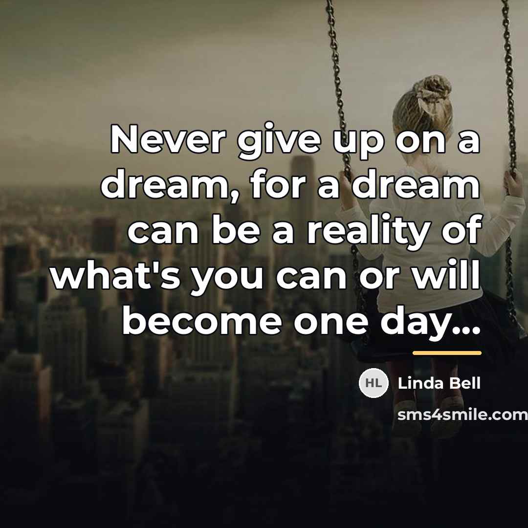 “Never give up on a dream, for a dream can…” quote by Linda Bell