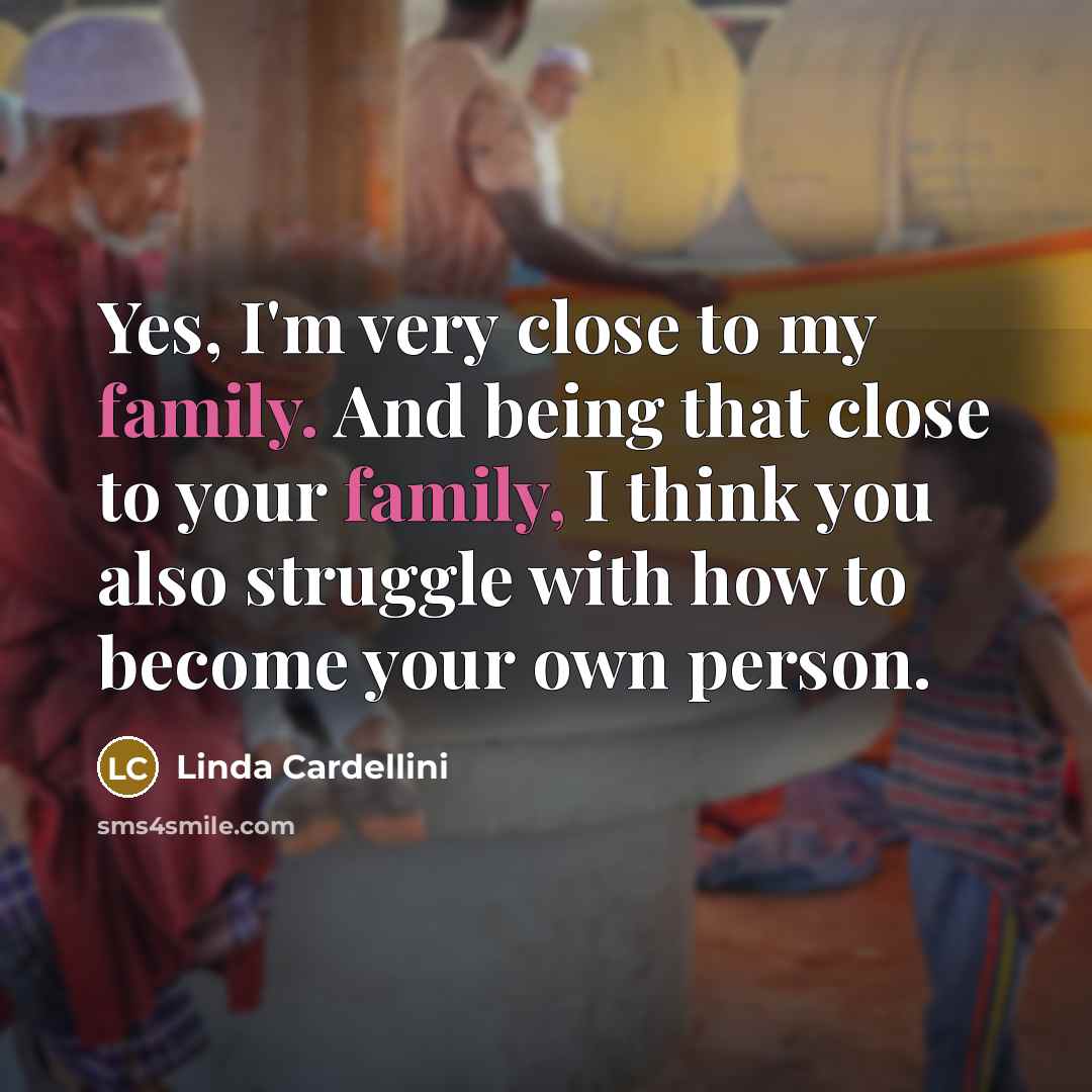 “Yes, I'm very close to my family. And being that…” quote by Linda Cardellini