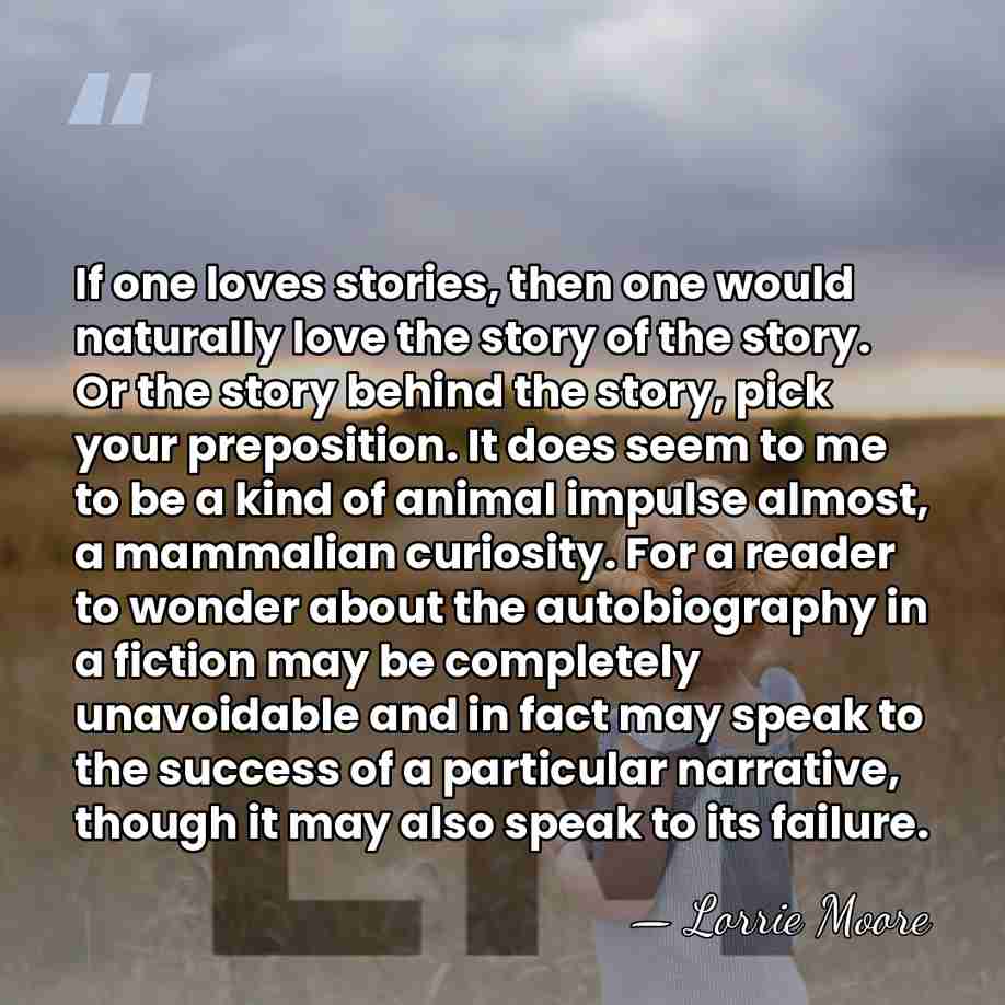 If one loves stories, then one would naturally love the story of&hellip; - Lorrie Moore