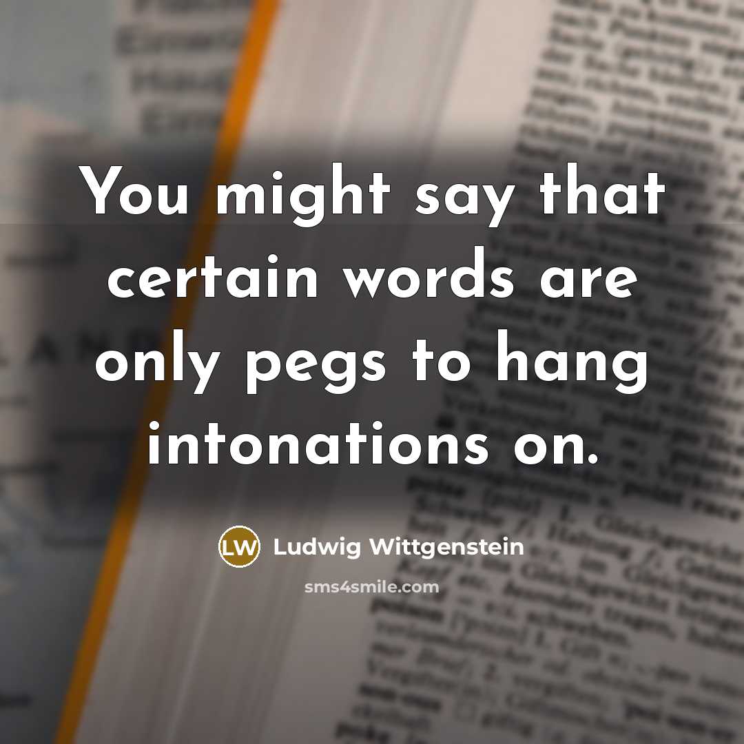 “You might say that certain words are only pegs to…” quote by Ludwig Wittgenstein