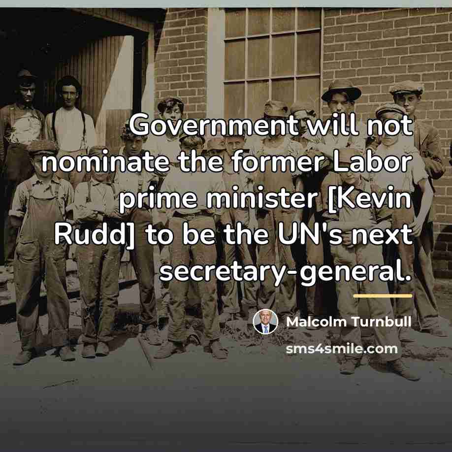 “Government will not nominate the former Labor prime minister [Kevin…” quote by Malcolm Turnbull