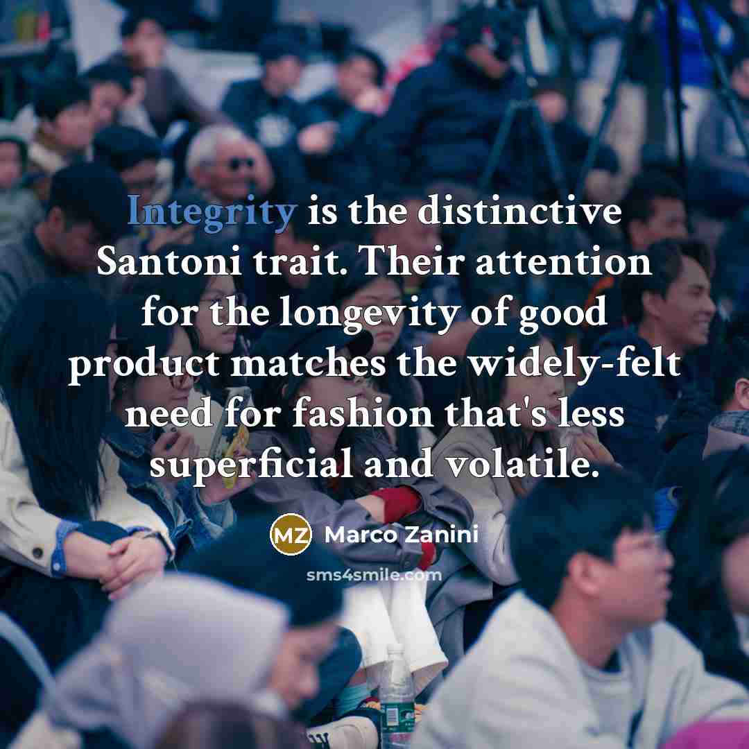 “Integrity is the distinctive Santoni trait. Their attention for the…” quote by Marco Zanini