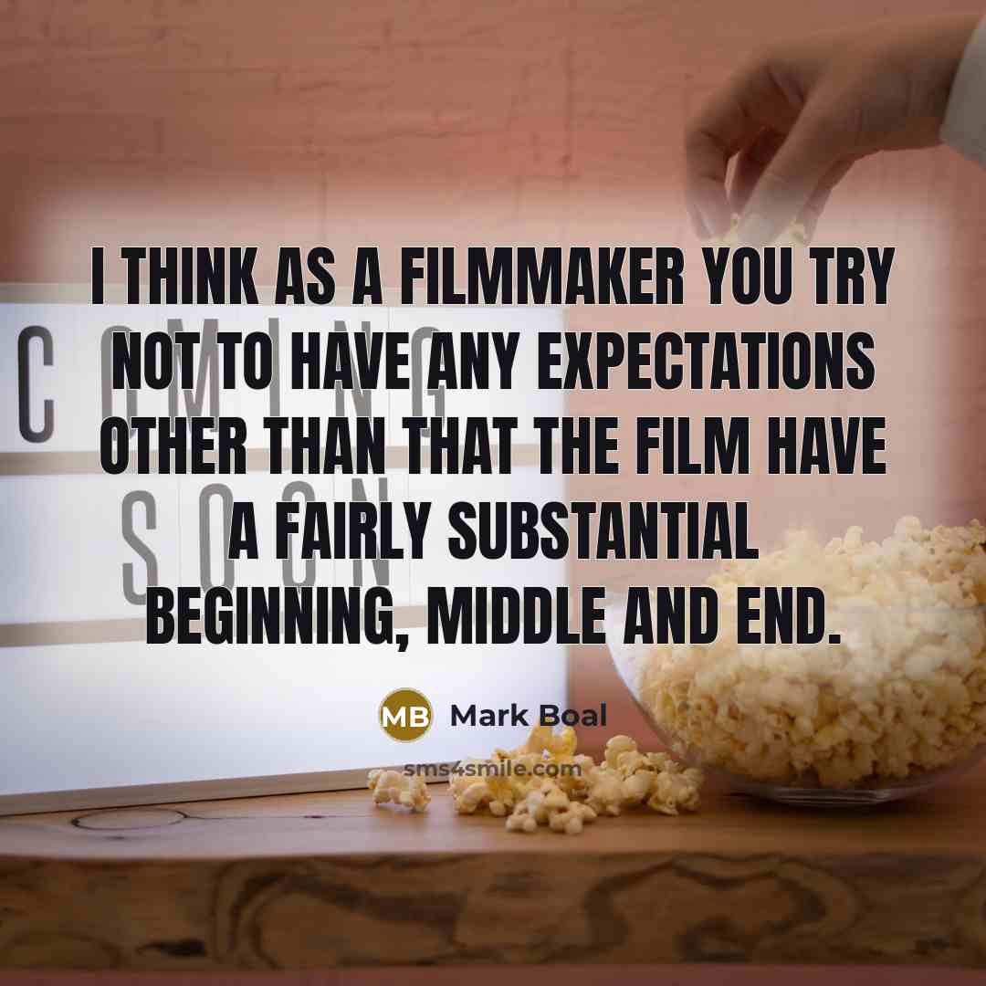 “I think as a filmmaker you try not to have…” quote by Mark Boal