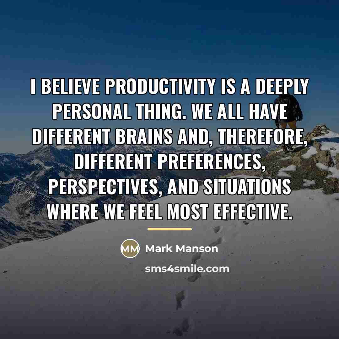 “I believe productivity is a deeply personal thing. We all…” quote by Mark Manson