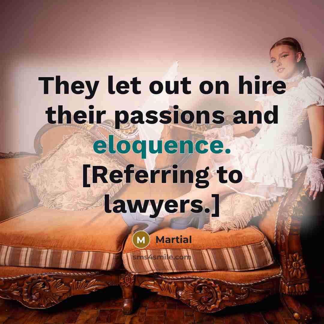 “They let out on hire their passions and eloquence. [Referring…” quote by Martial