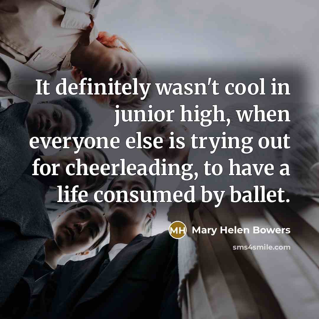 “It definitely wasn't cool in junior high, when everyone else…” quote by Mary Helen Bowers