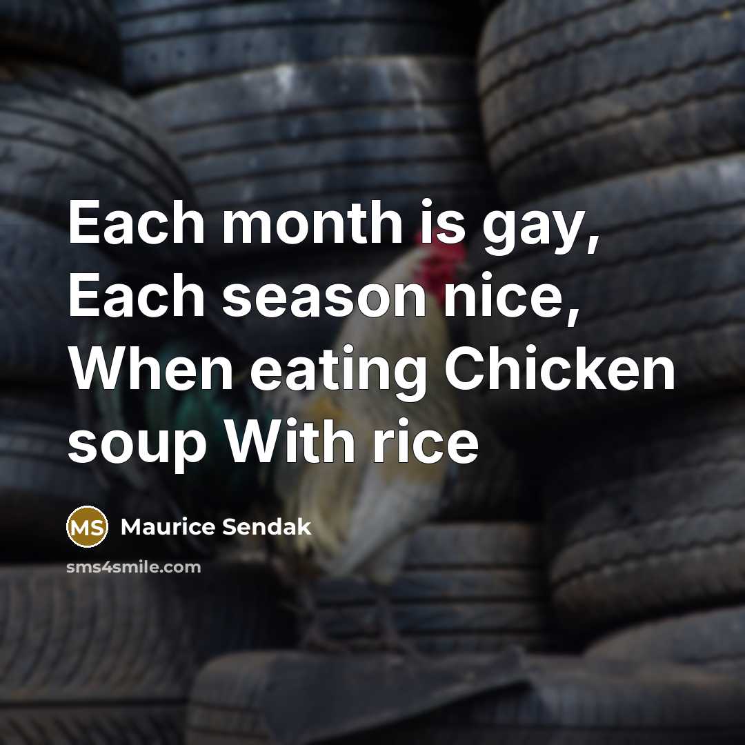 “Each month is gay, Each season nice, When eating Chicken…” quote by Maurice Sendak