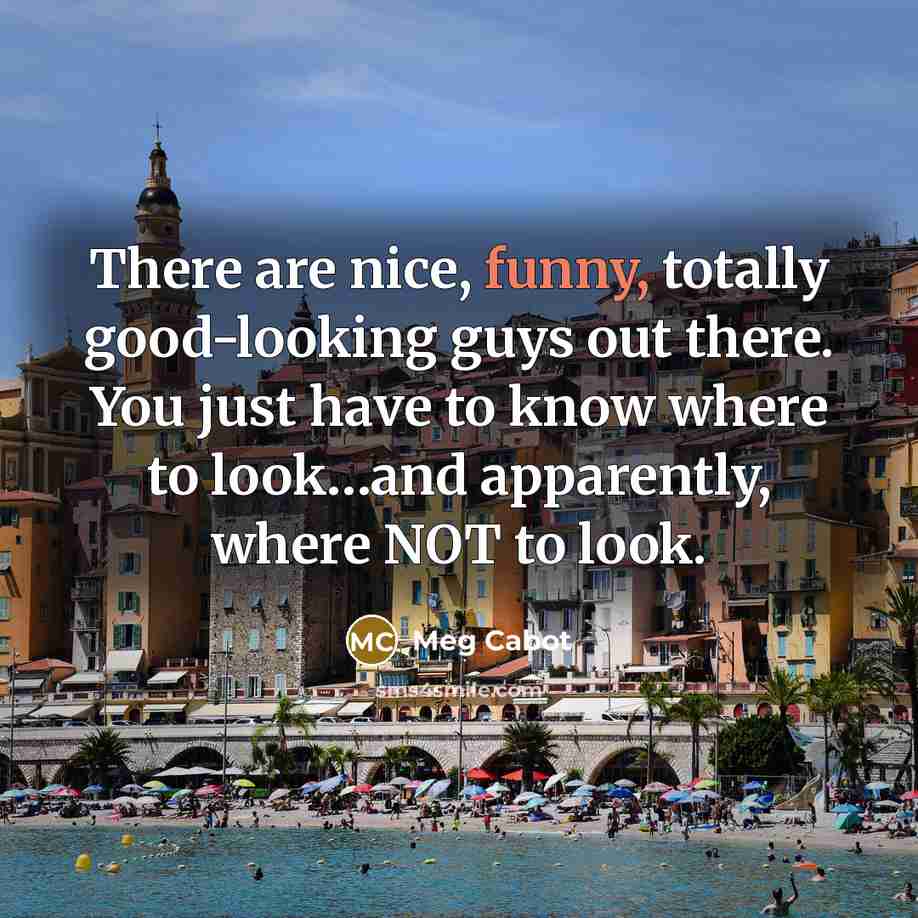 “There are nice, funny, totally good-looking guys out there. You…” quote by Meg Cabot