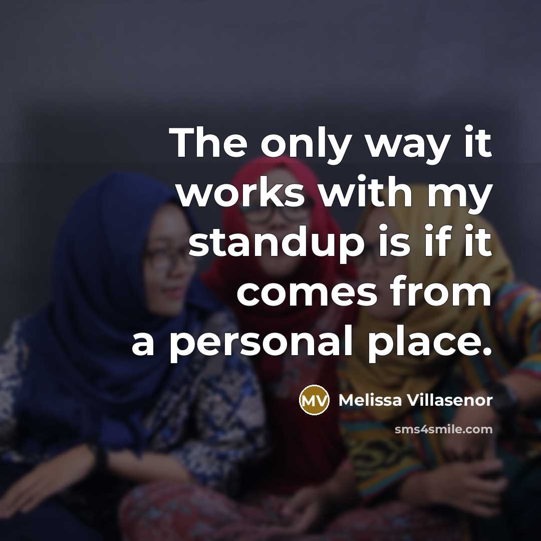 “The only way it works with my standup is if it comes from a personal place.” quote by Melissa Villasenor