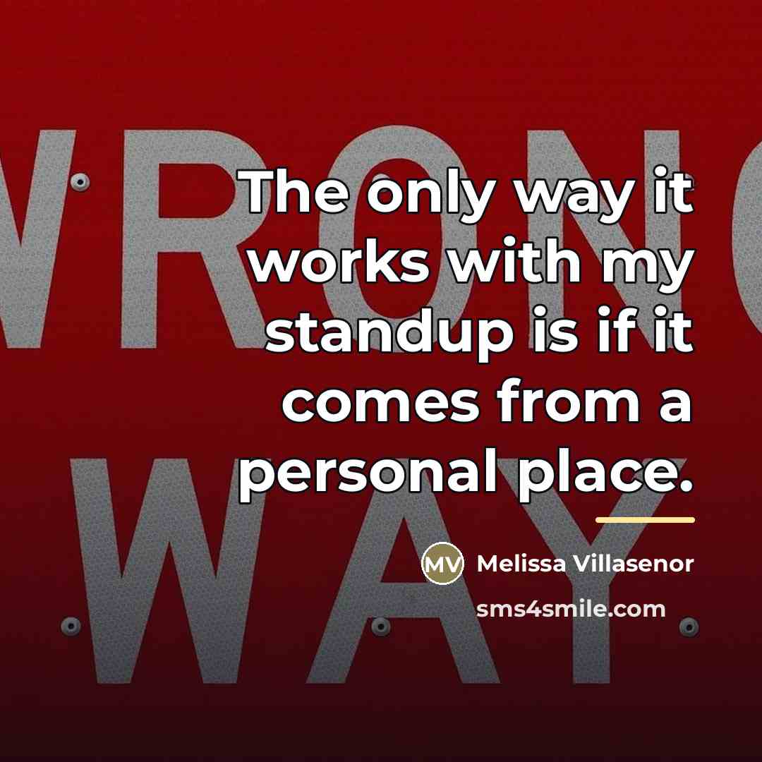 “The only way it works with my standup is if…” quote by Melissa Villasenor