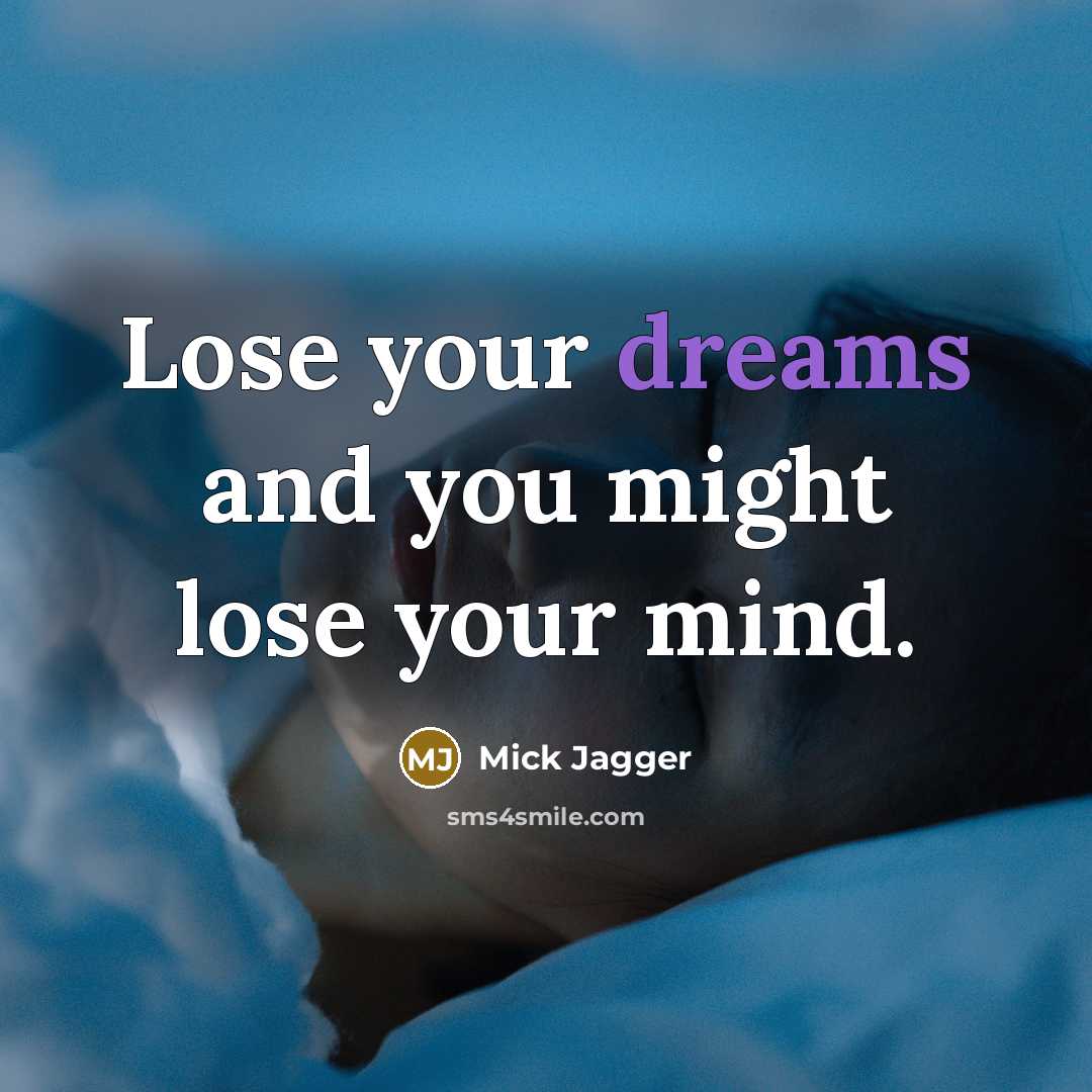 “Lose your dreams and you might lose your mind.…” quote by Mick Jagger