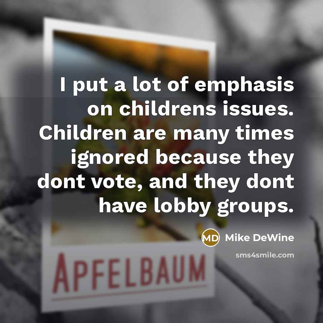 “I put a lot of emphasis on childrens issues. Children…” quote by Mike DeWine