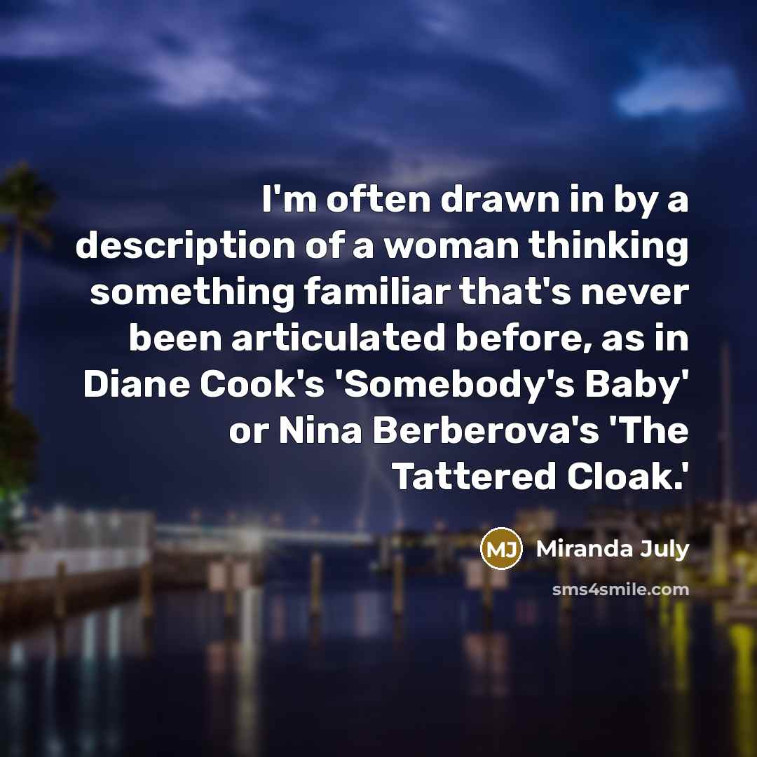 “I'm often drawn in by a description of a woman…” quote by Miranda July