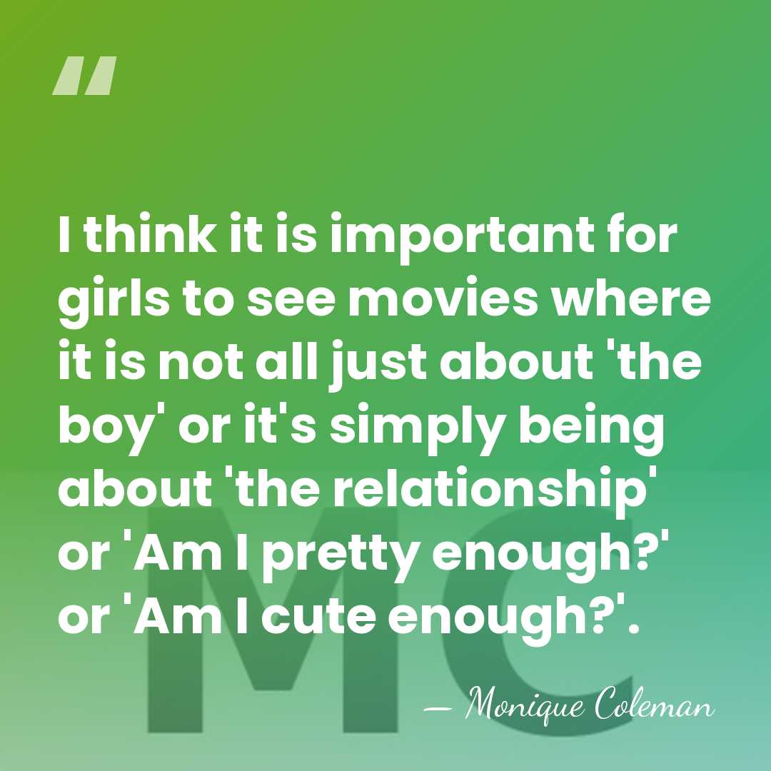 I think it is important for girls to see movies where it&hellip; - Monique Coleman