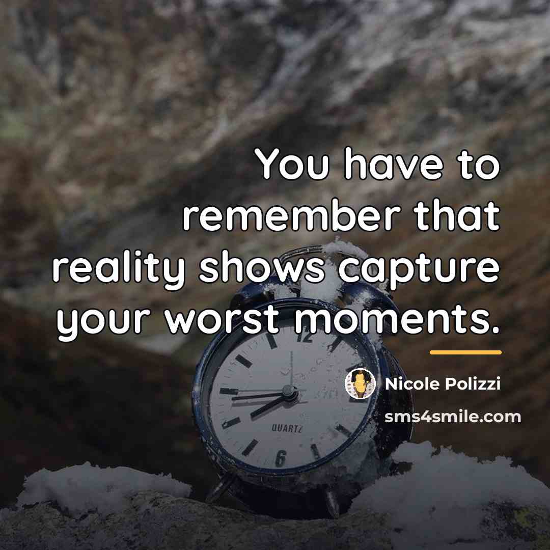 “You have to remember that reality shows capture your worst…” quote by Nicole Polizzi
