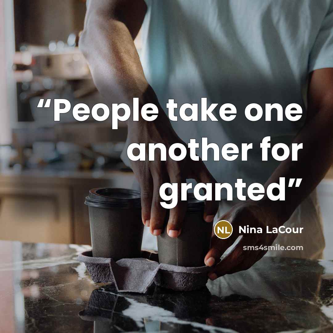 “People take one another for granted” quote by Nina LaCour