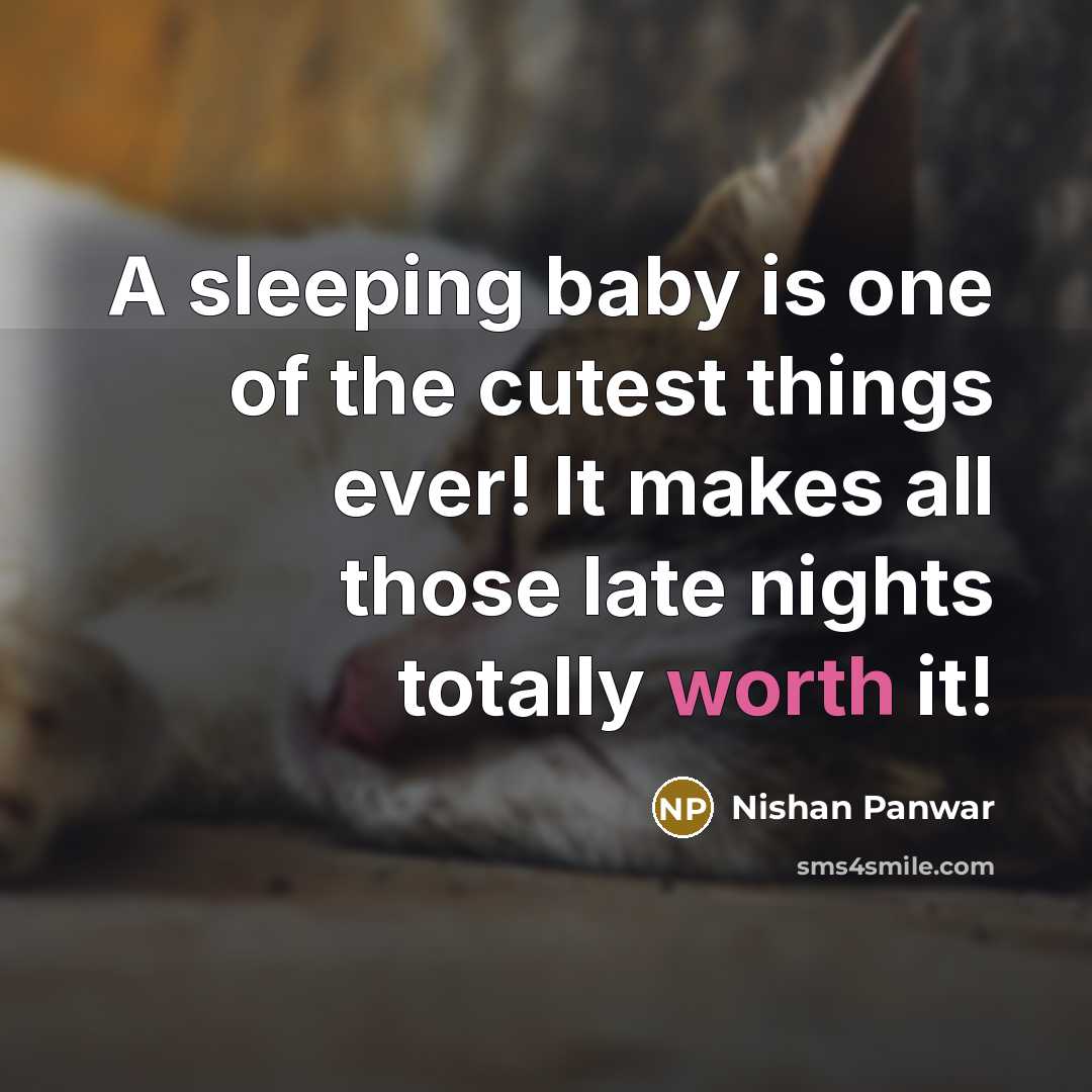 “A sleeping baby is one of the cutest things ever! It makes all those late nights totally worth it!” quote by Nishan Panwar