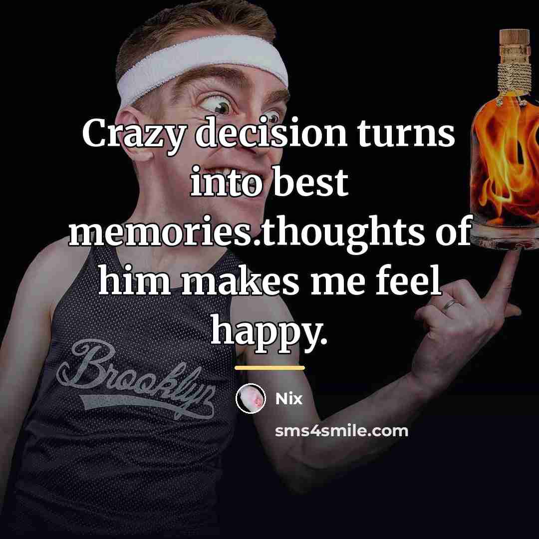 “Crazy decision turns into best memories.thoughts of him makes me…” quote by Nix