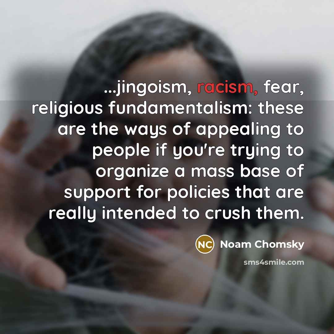 “...jingoism, racism, fear, religious fundamentalism: these are the ways of…” quote by Noam Chomsky