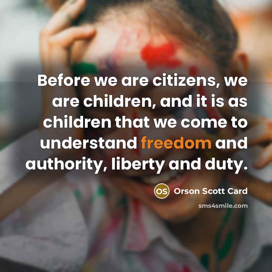 “Before we are citizens, we are children, and it is…” quote by Orson Scott Card
