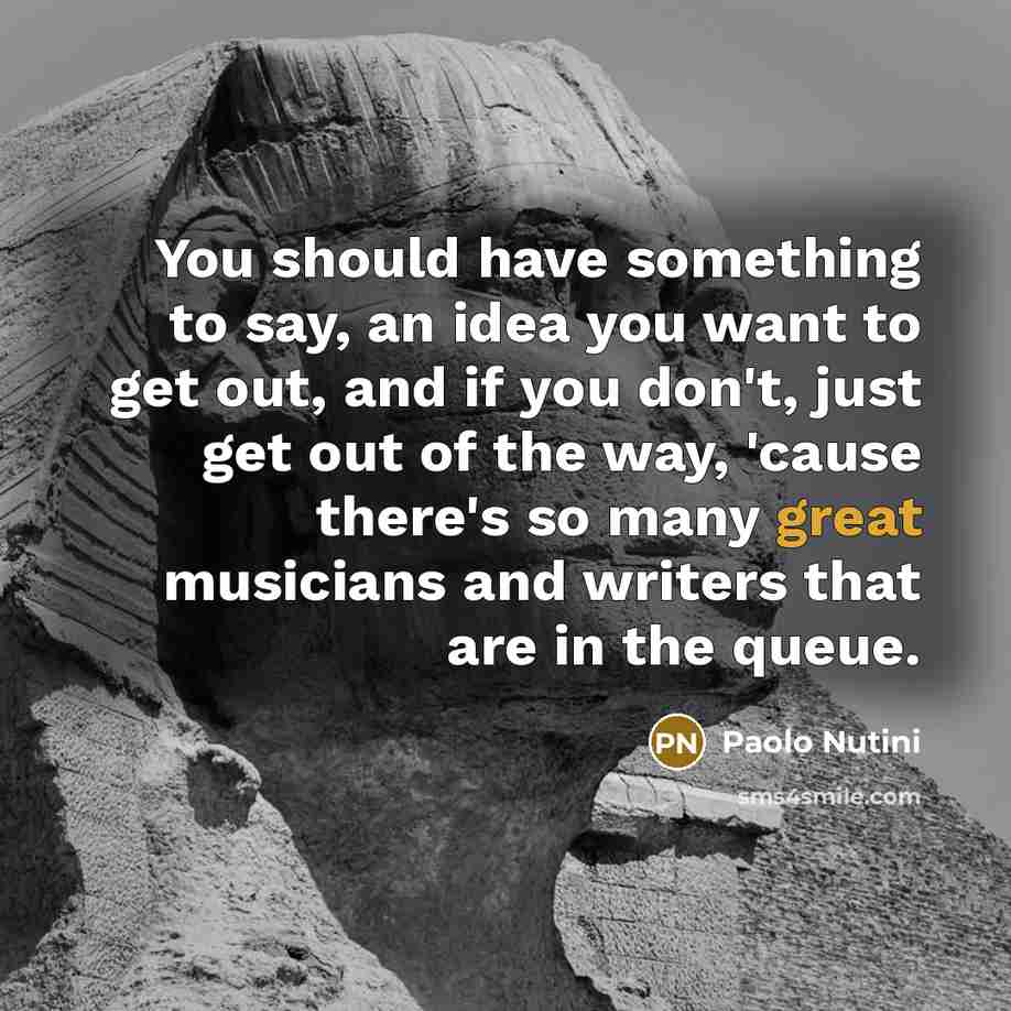 “You should have something to say, an idea you want…” quote by Paolo Nutini