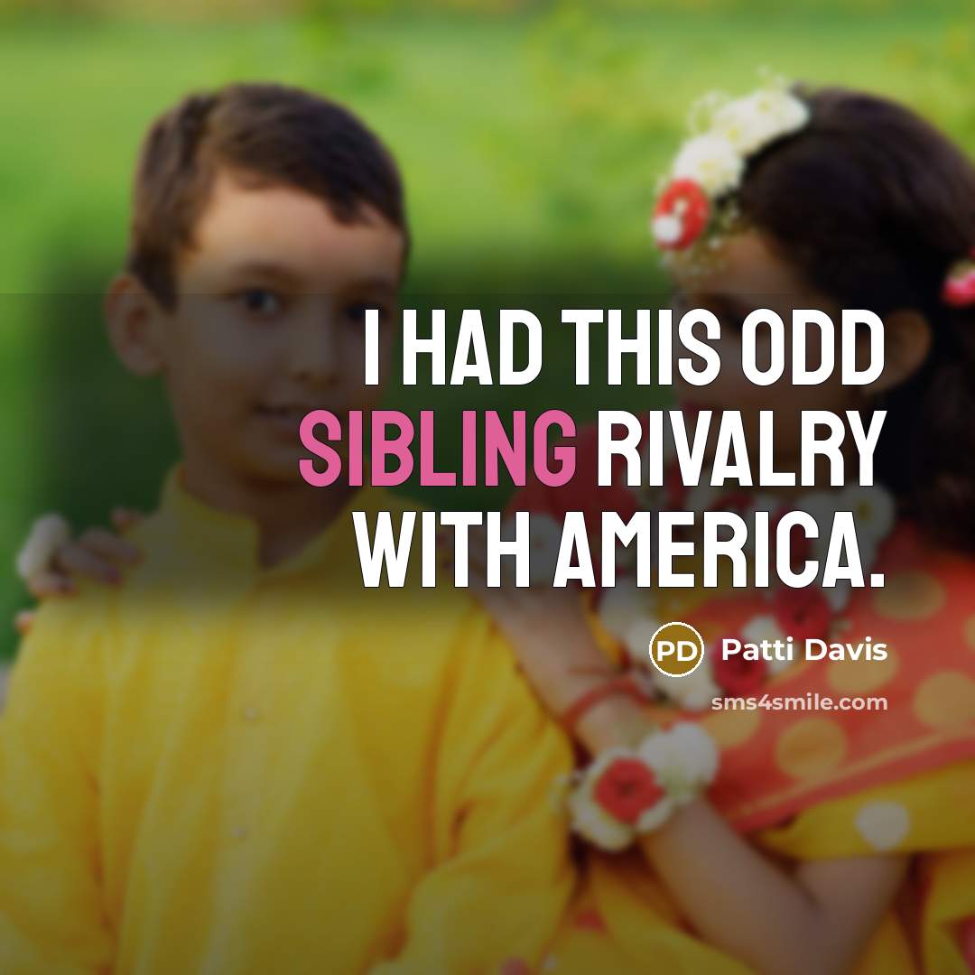 “I had this odd sibling rivalry with America.…” quote by Patti Davis