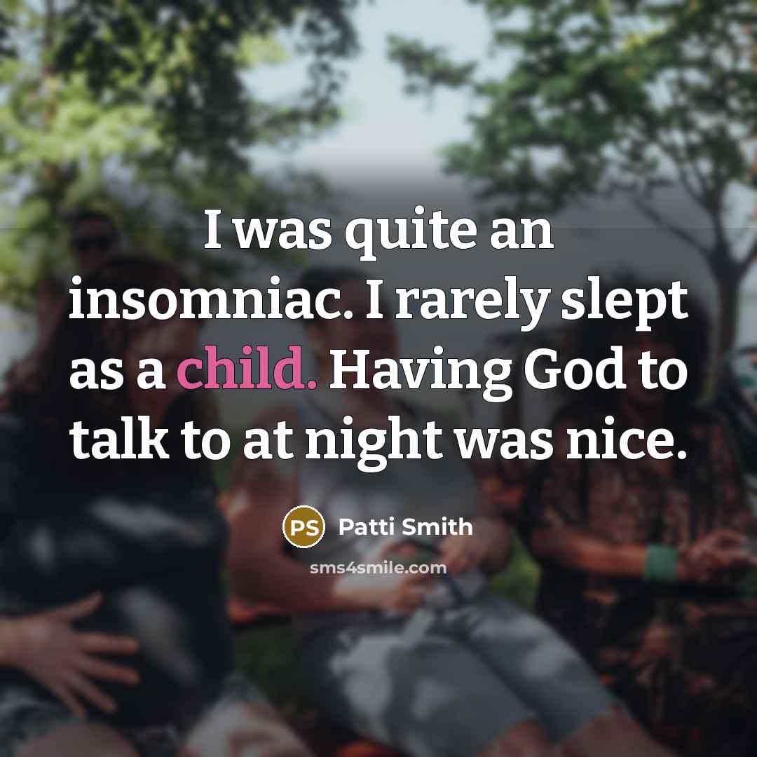 “I was quite an insomniac. I rarely slept as a…” quote by Patti Smith