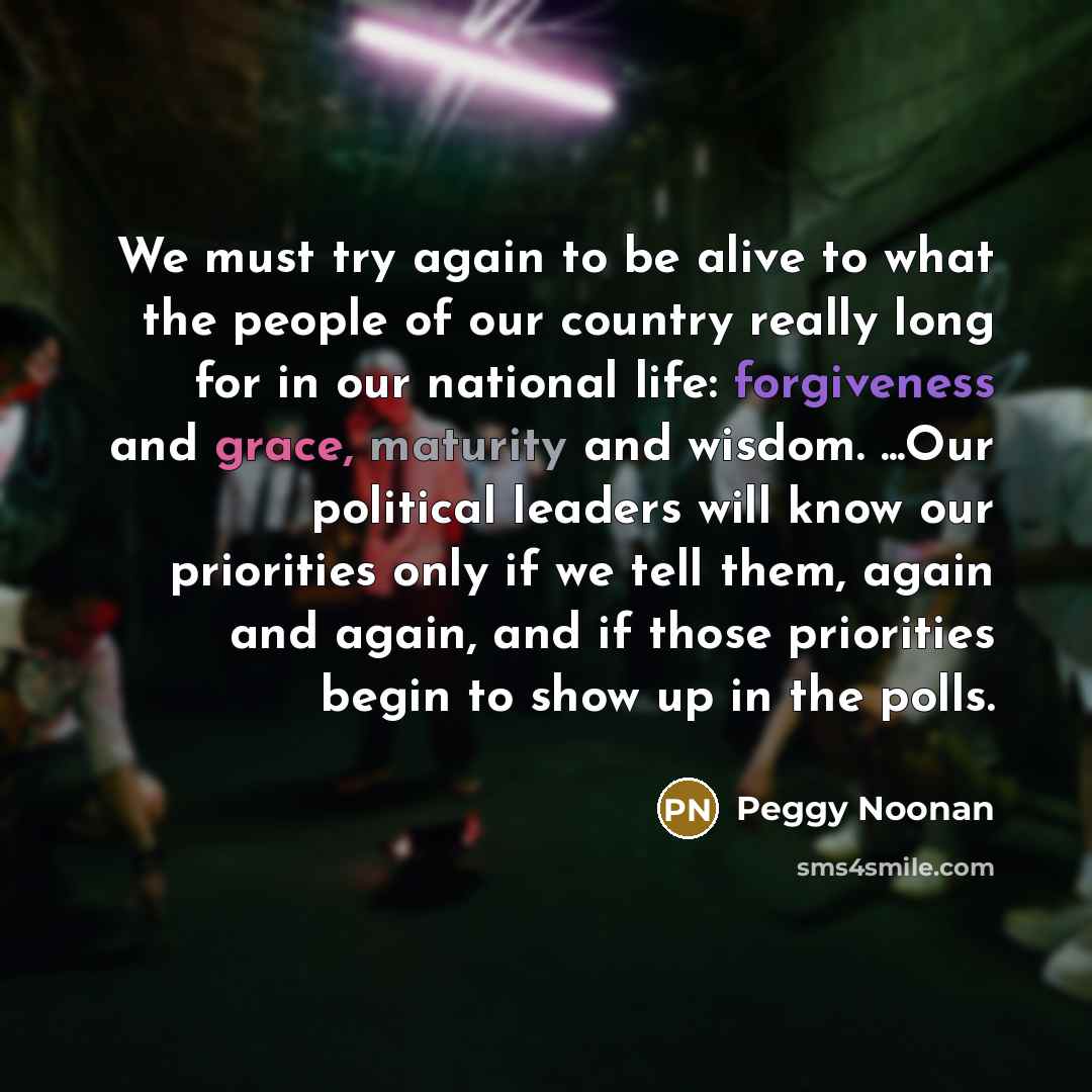 “We must try again to be alive to what the…” quote by Peggy Noonan
