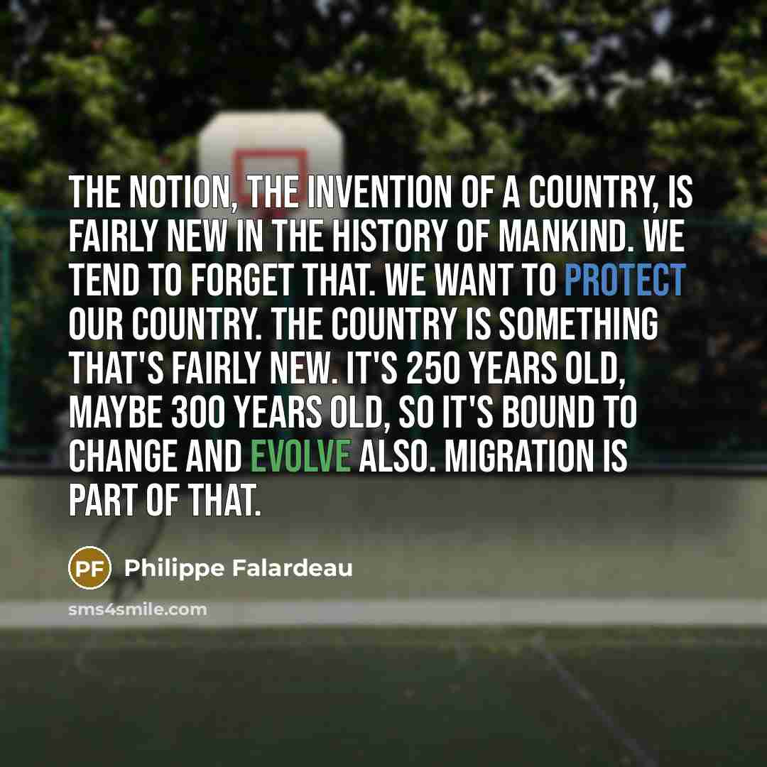“The notion, the invention of a country, is fairly new…” quote by Philippe Falardeau
