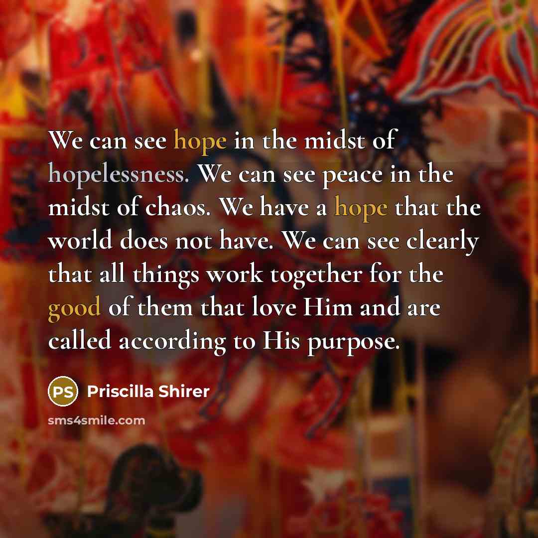 “We can see hope in the midst of hopelessness. We…” quote by Priscilla Shirer